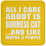 All I Care About Is Burmese Cat - Drink Coaster