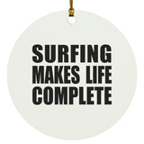 Surfing Makes Life Complete - Circle Ornament