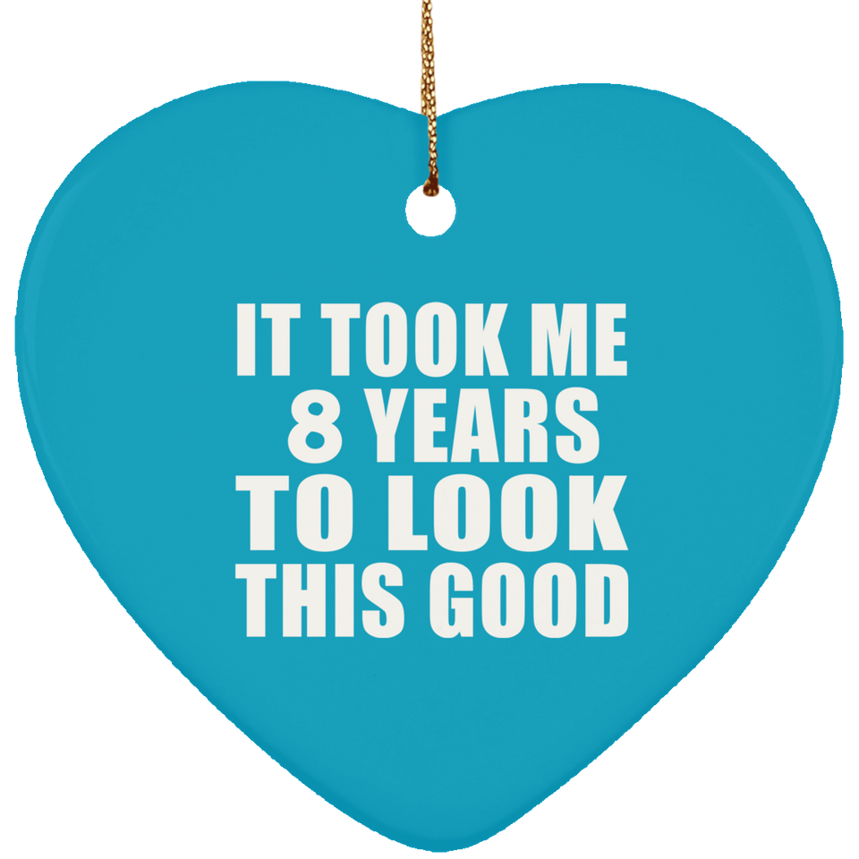 8th Birthday Took Me 8 Years To Look This Good - Heart Ornament