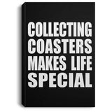 Collecting Coasters Makes Life Special - Canvas Portrait
