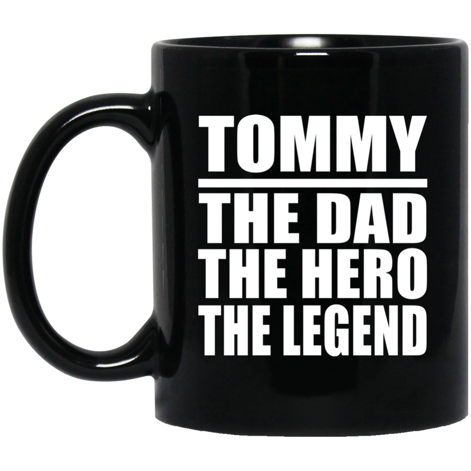 Tommy The Dad The Hero The Legend - 11 Oz Coffee Mug Black