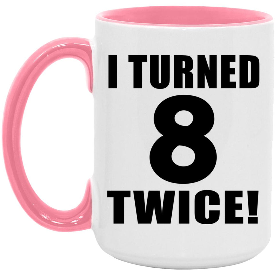 16th Birthday I Turned 8 Twice - 15oz Accent Mug Pink