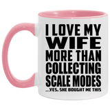 I Love My Wife More Than Collecting Scale Modes - 11oz Accent Mug Pink