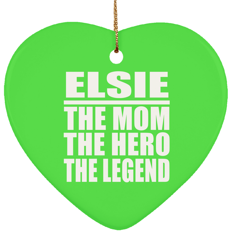 Elsie The Mom The Hero The Legend - Heart Ornament