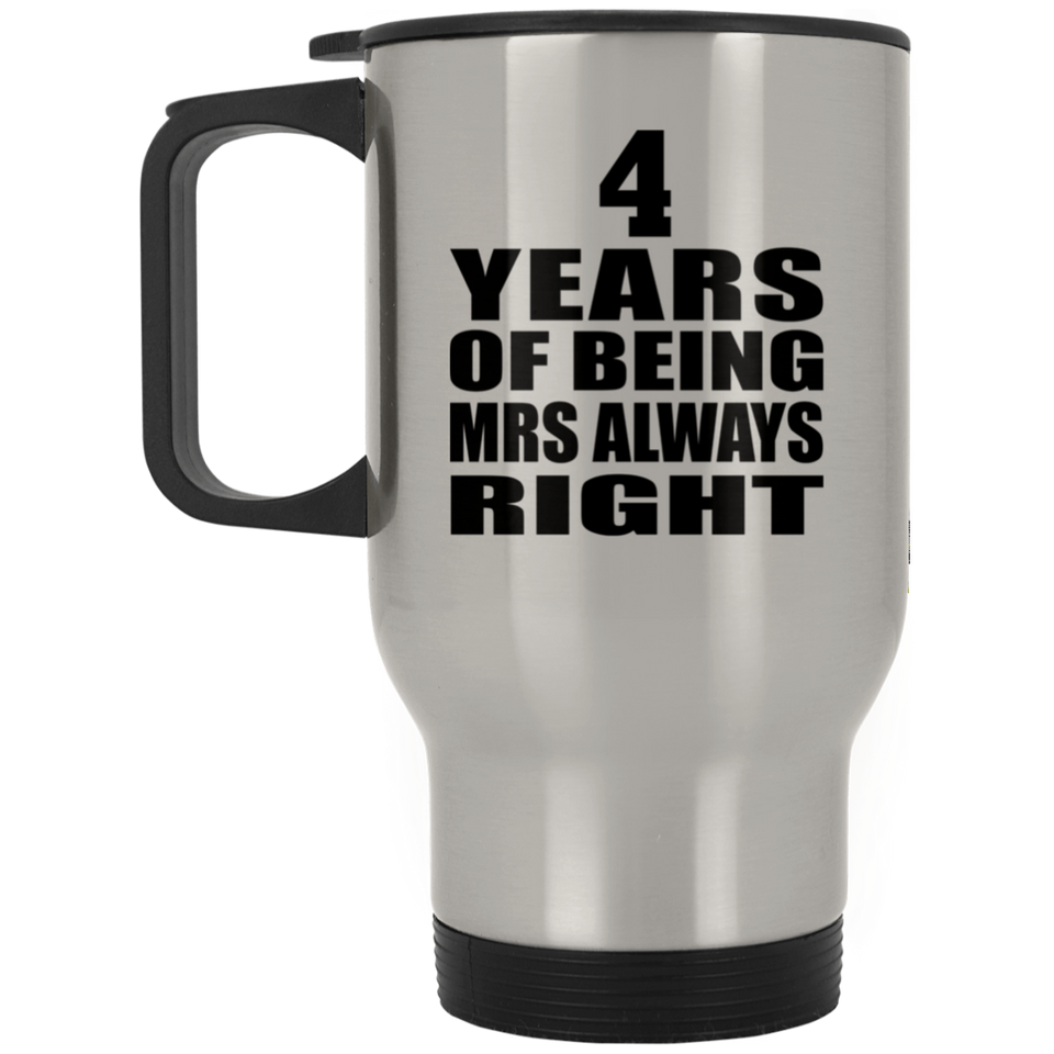 4th Anniversary 4 Years of Being Mrs Always Right - Silver Travel Mug