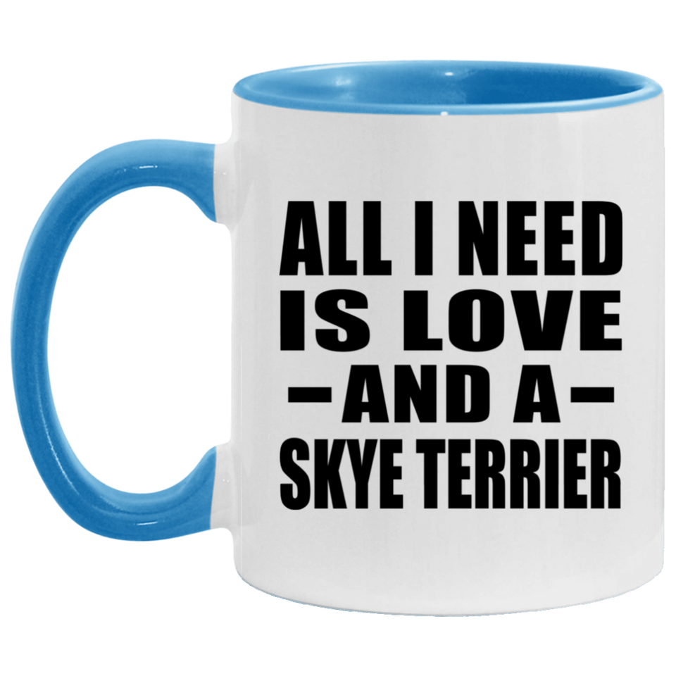 All I Need Is Love And A Skye Terrier - 11oz Accent Mug Blue