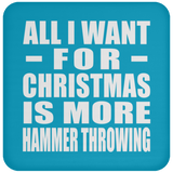 All I Want For Christmas Is More Hammer Throwing - Coaster