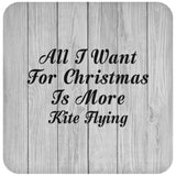All I Want For Christmas Is More Kite Flying - Drink Coaster F