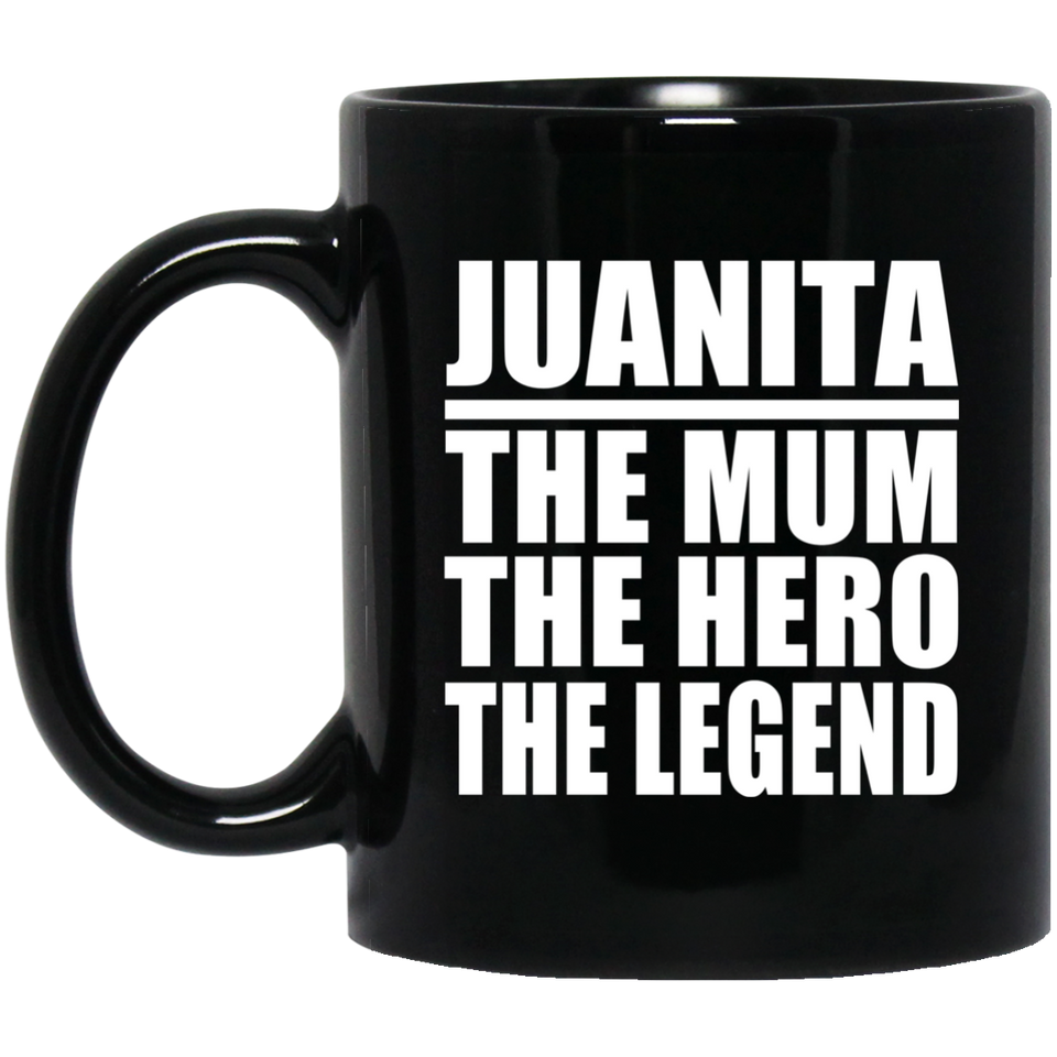 Juanita The Mum The Hero The Legend - 11 Oz Coffee Mug Black