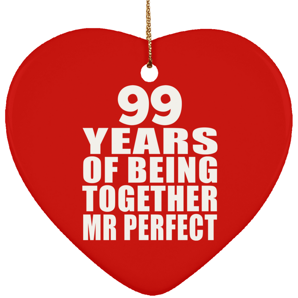 99th Anniversary 99 Years Of Being Mr Perfect - Heart Ornament