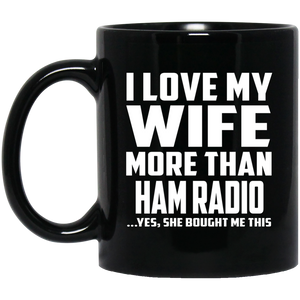 I Love My Wife More Than Ham Radio - 11 Oz Coffee Mug Black