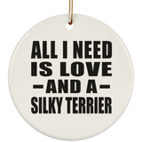 All I Need Is Love And A Silky Terrier - Circle Ornament