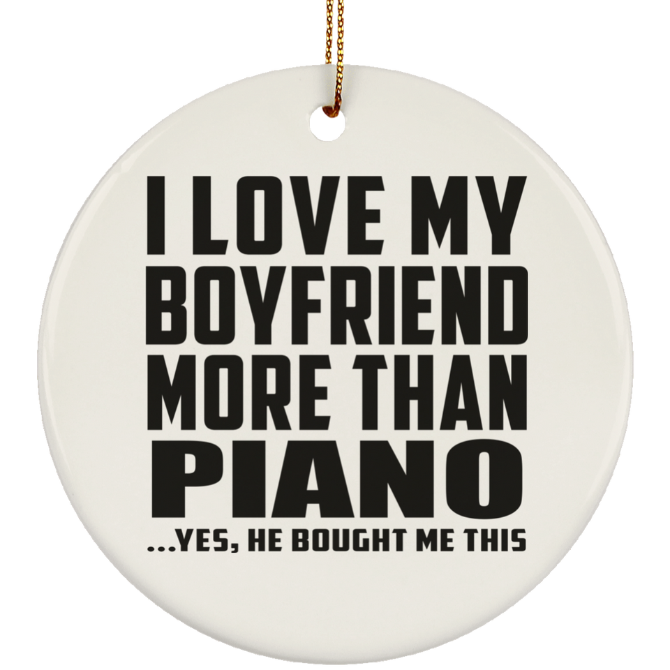 I Love My Boyfriend More Than Piano - Circle Ornament