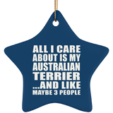 All I Care About Is My Australian Terrier - Star Ornament