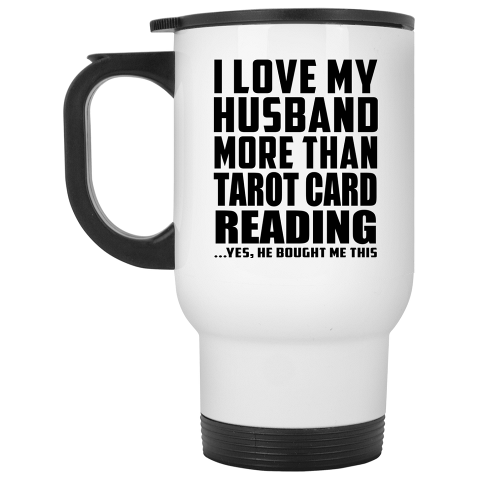 I Love My Husband More Than Tarot Card Reading - White Travel Mug