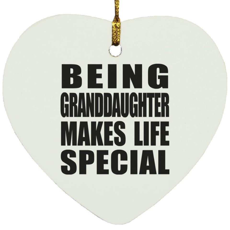Being Granddaughter Makes Life Special - Heart Ornament