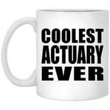 Coolest Actuary Ever - 11 Oz Coffee Mug
