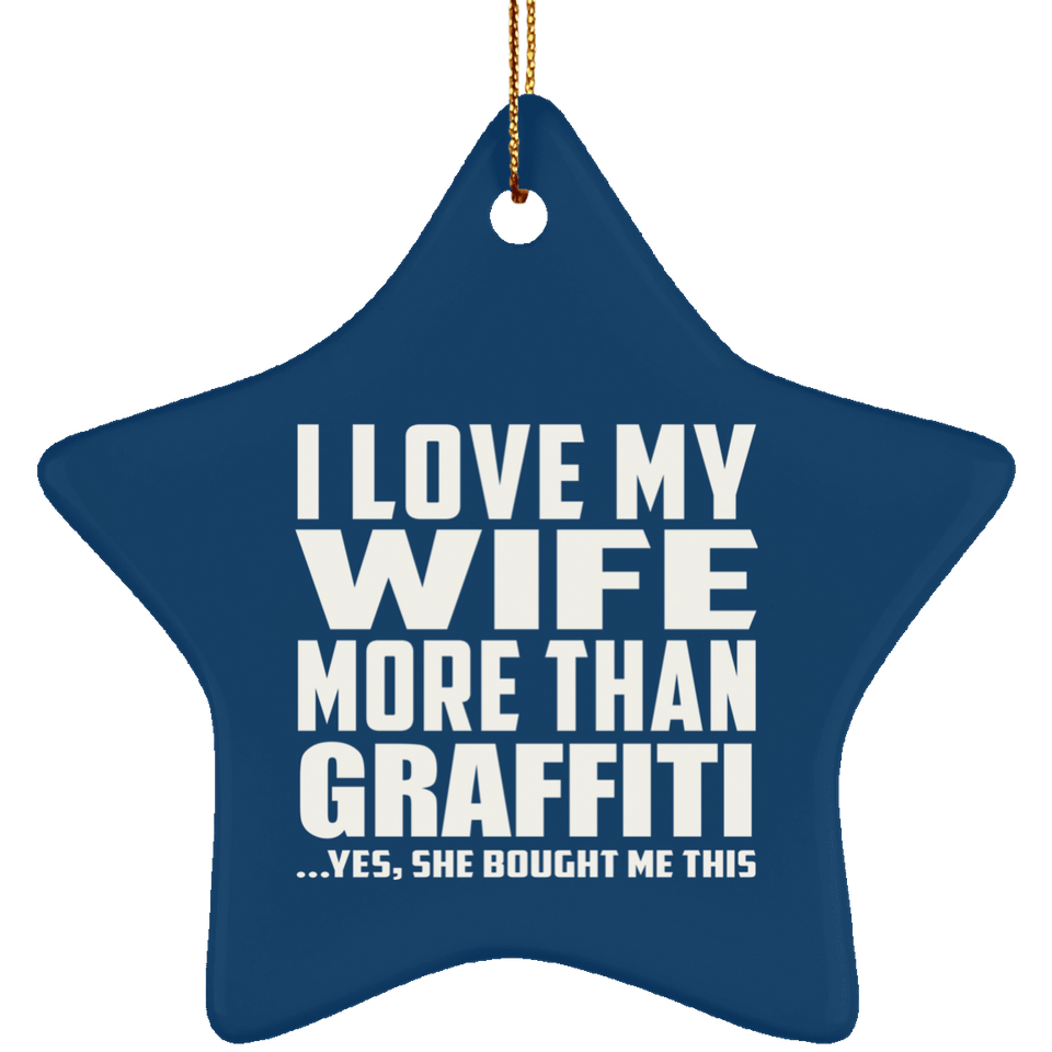 I Love My Wife More Than Graffiti - Star Ornament