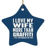 I Love My Wife More Than Graffiti - Star Ornament