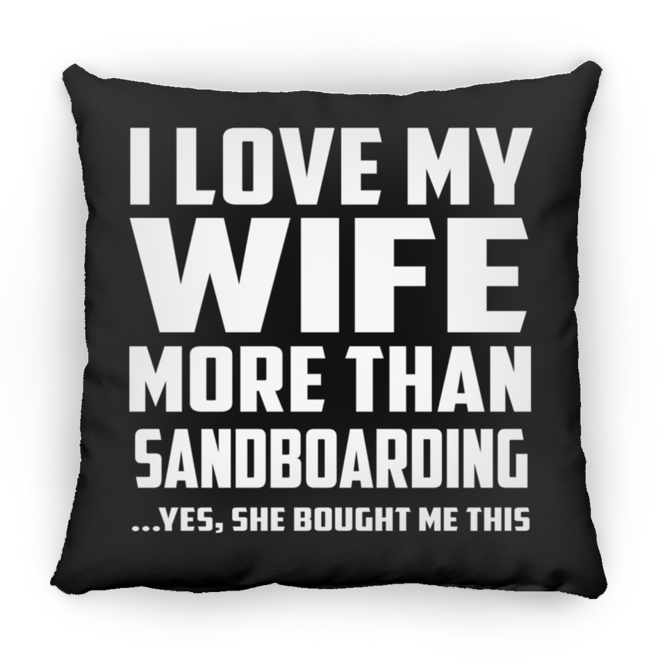 I Love My Wife More Than Sandboarding - Throw Pillow Black