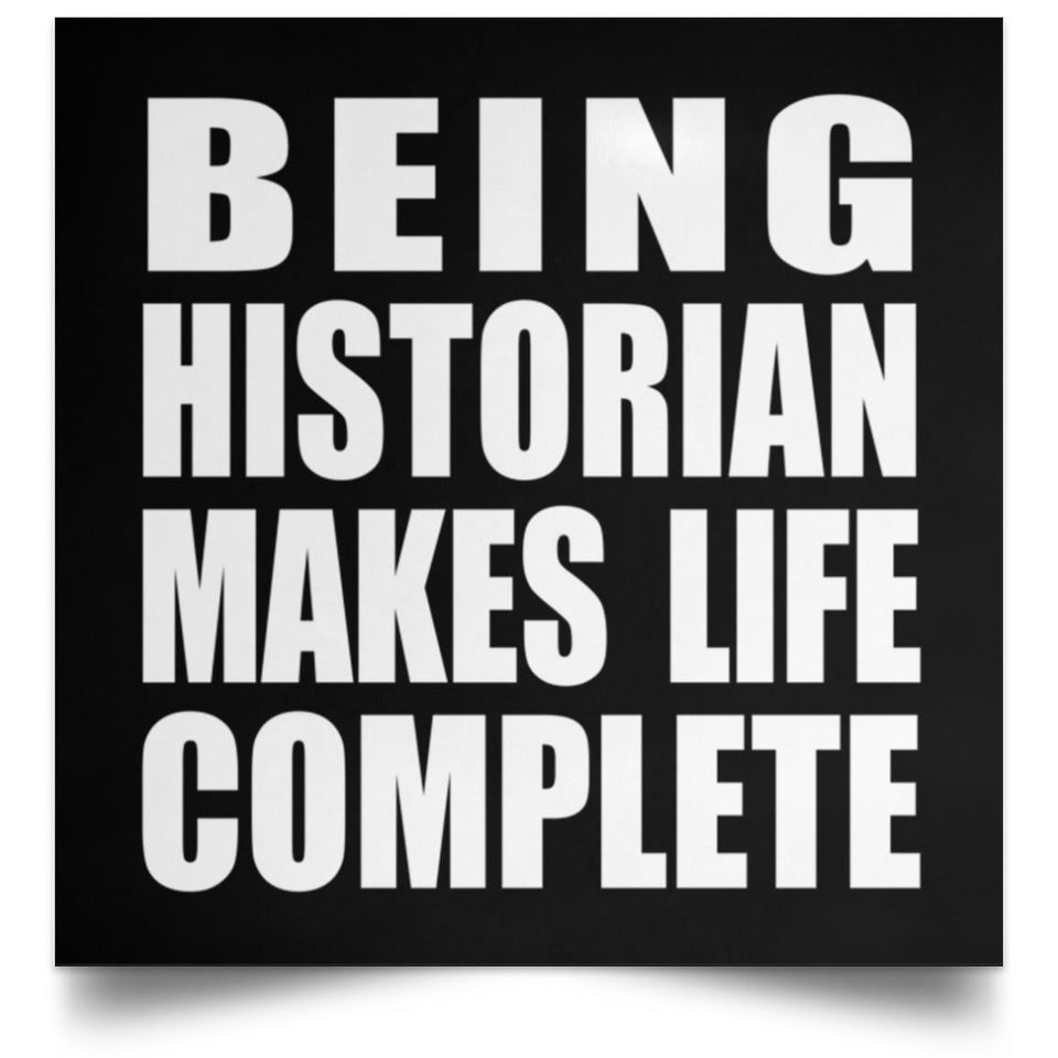 Being Historian Makes Life Complete - Poster Square