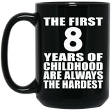 8th Birthday First 8 Years of Childhood Are The Hardest - 15oz Coffee Mug Black