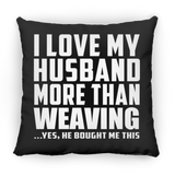 I Love My Husband More Than Weaving - Throw Pillow Black