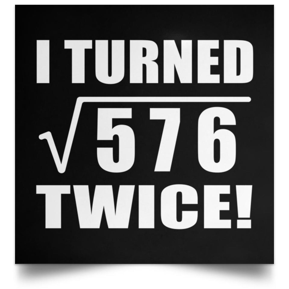 48th Birthday I Turned Square Root of 576 Twice - Poster Square