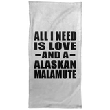 All I Need Is Love And A Alaskan Malamute - Hand Towel