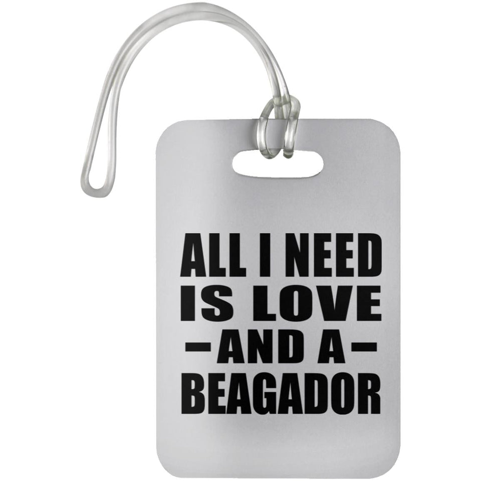 All I Need Is Love And A Beagador - Luggage Bag Tag
