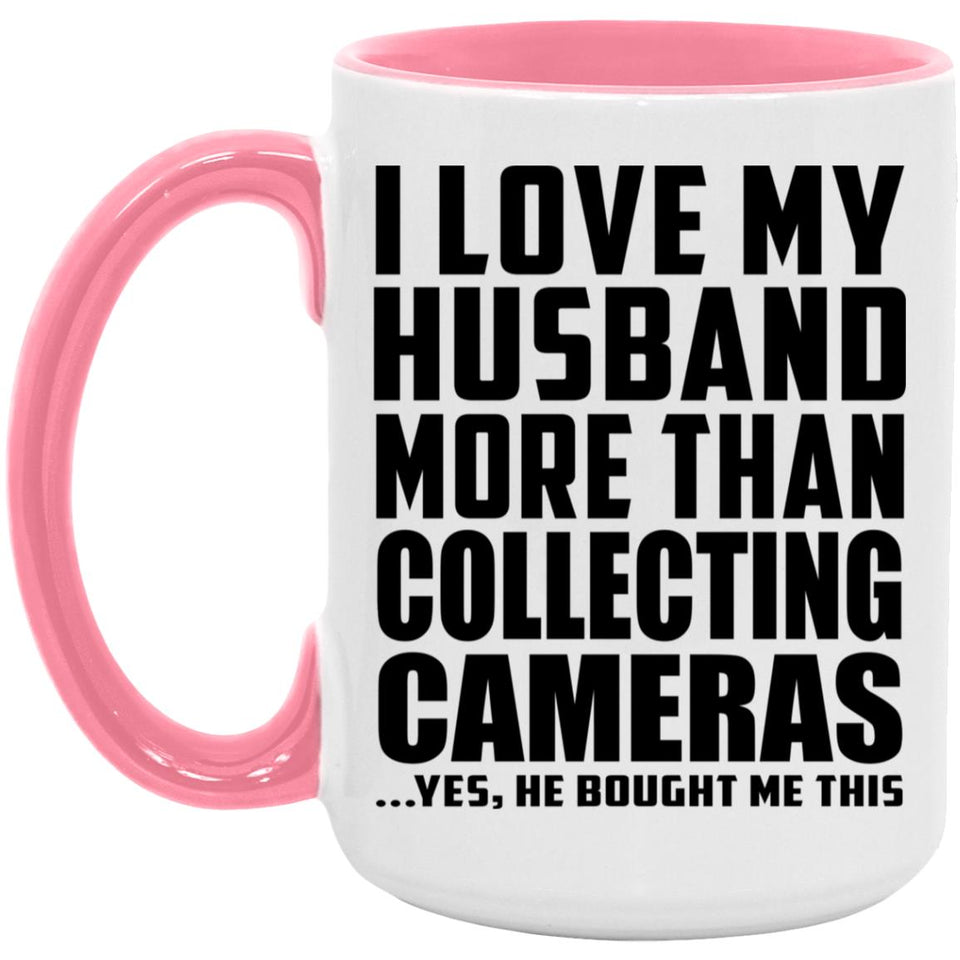 I Love My Husband More Than Collecting Cameras - 15oz Accent Mug Pink