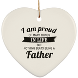 Proud of Many Things In Life, Nothing Beats Being a Father - Heart Ornament