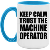 Keep Calm and Trust The Machine Operator - 15oz Accent Mug Blue