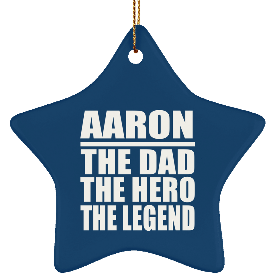 Aaron The Dad The Hero The Legend - Star Ornament