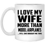 I Love My Wife More Than Model Airplanes - 11 Oz Coffee Mug