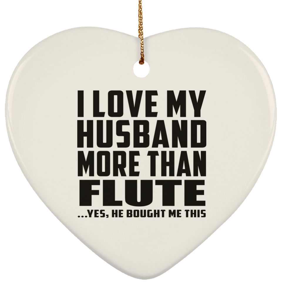 I Love My Husband More Than Flute - Heart Ornament