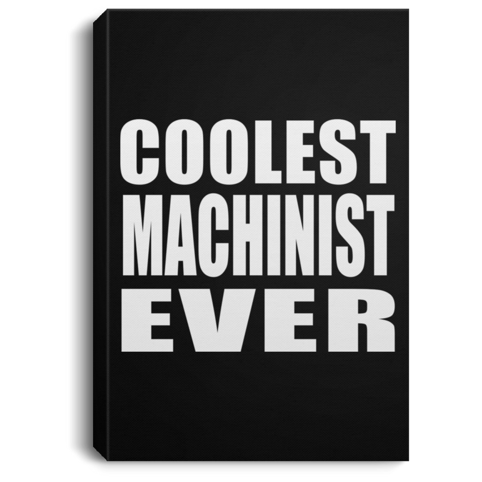 Coolest Machinist Ever - Canvas Portrait