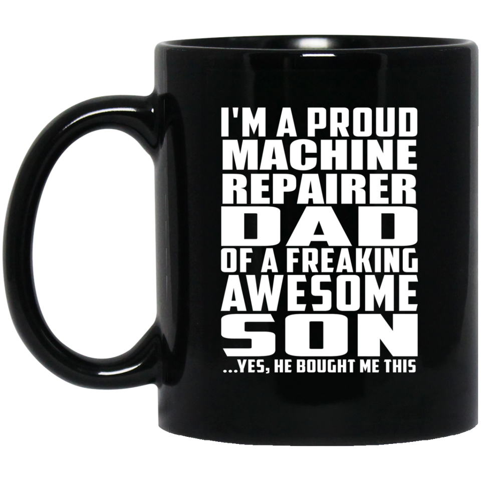 Proud Machine Repairer Dad Of Awesome Son - 11 Oz Coffee Mug Black
