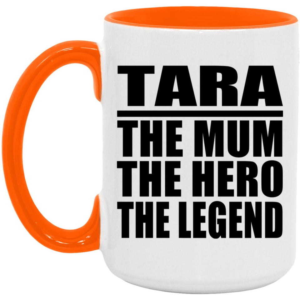 Tara The Mum The Hero The Legend - 15oz Accent Mug Orange