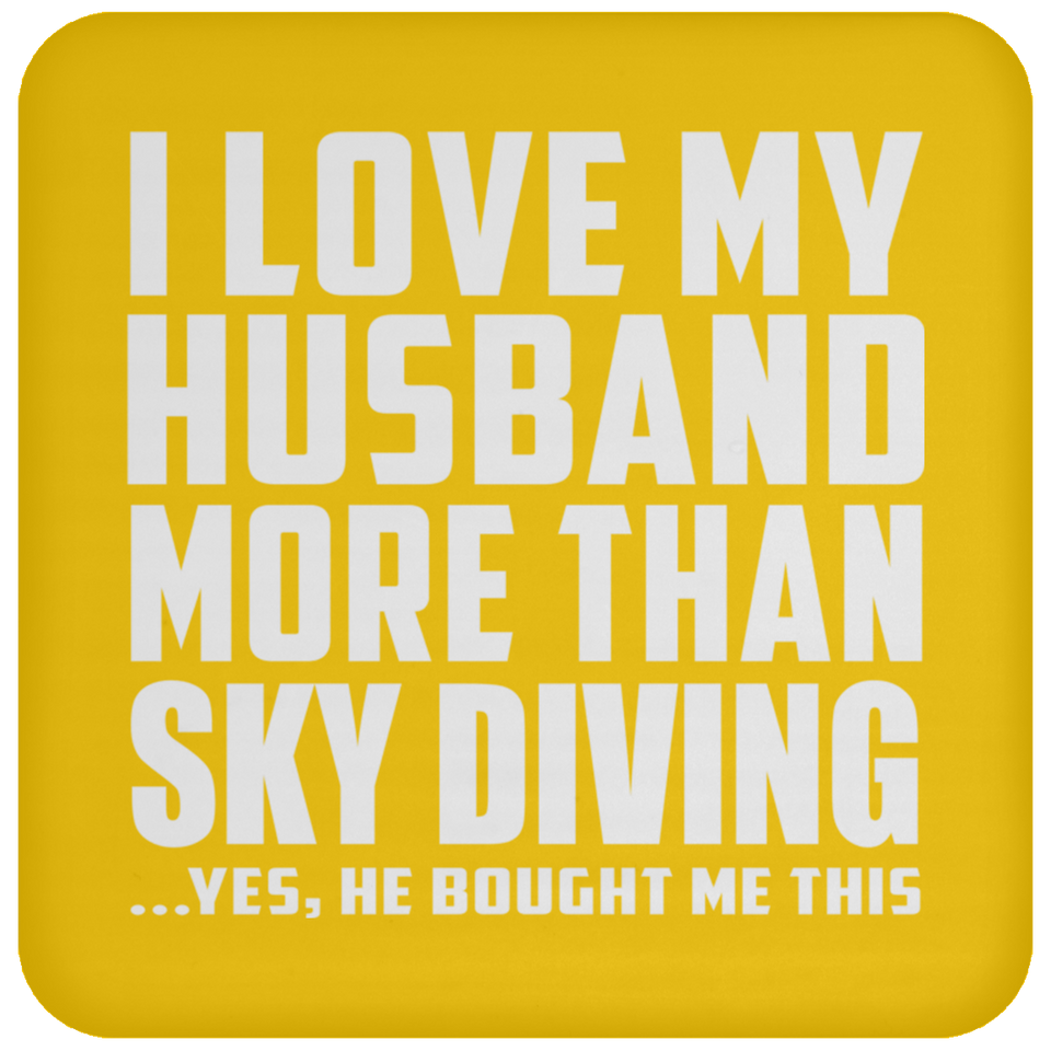 I Love My Husband More Than Sky Diving - Drink Coaster