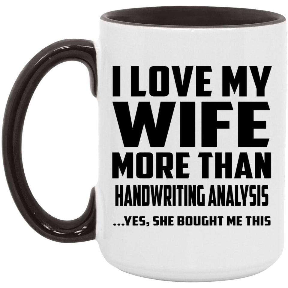 I Love My Wife More Than Handwriting Analysis - 15oz Accent Mug Black