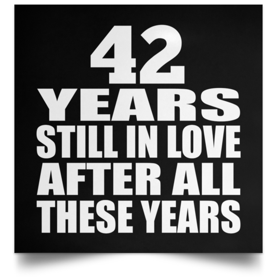 42nd Anniversary 42 Years Still In Love After These Years - Poster Square