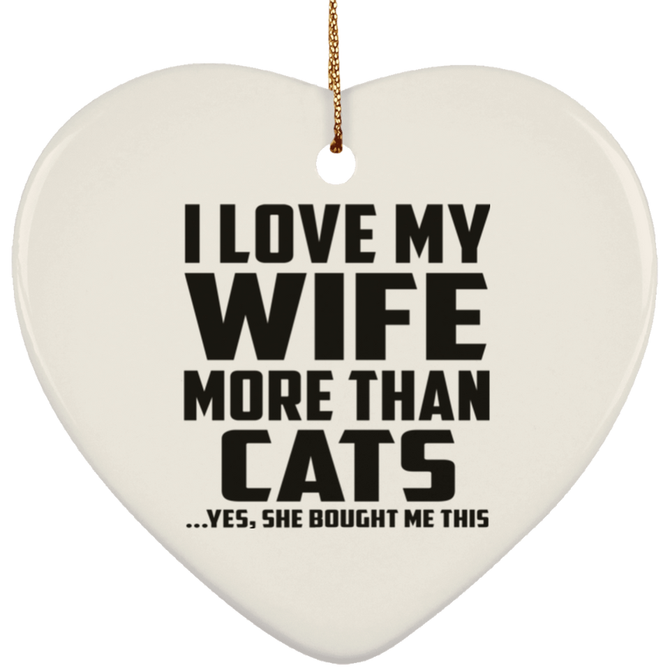 I Love My Wife More Than Cats - Heart Ornament