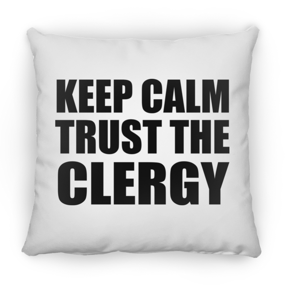 Keep Calm and Trust The Clergy - Throw Pillow