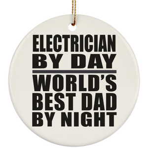 Electrician By Day World's Best Dad By Night - Circle Ornament
