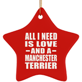 All I Need Is Love And A Manchester Terrier - Star Ornament