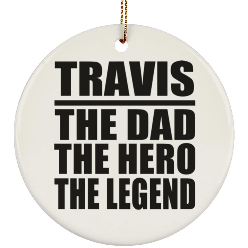 Travis The Dad The Hero The Legend - Circle Ornament