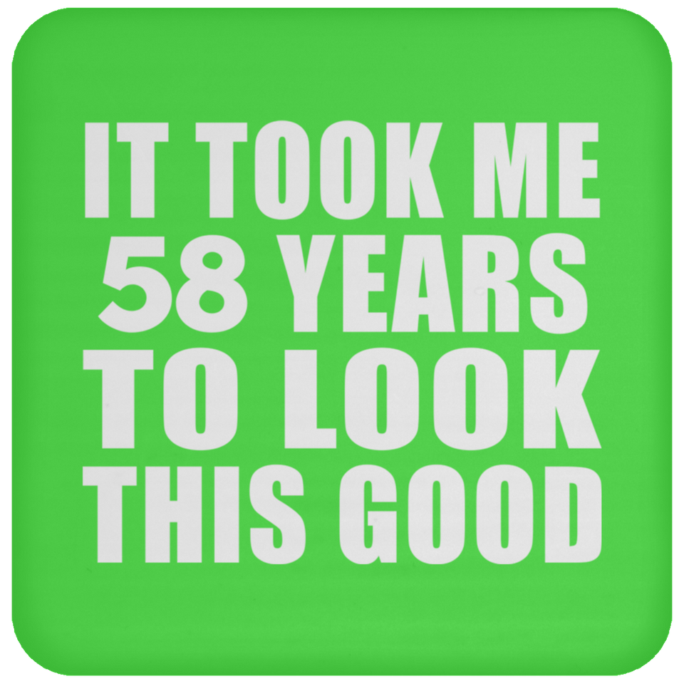 58th Birthday Took Me 58 Years To Look This Good - Drink Coaster