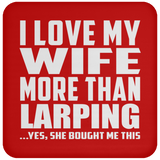 I Love My Wife More Than Larping - Drink Coaster