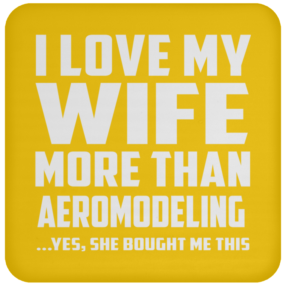 I Love My Wife More Than Aeromodeling - Drink Coaster